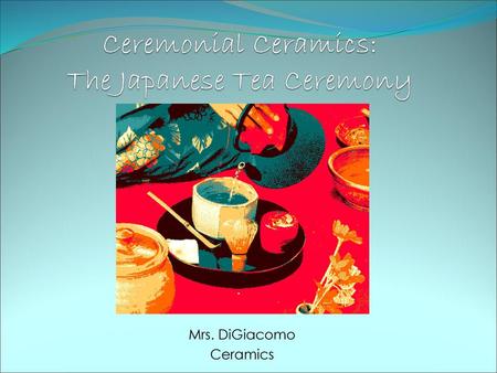 Ceremonial Ceramics: The Japanese Tea Ceremony