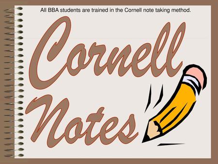 All BBA students are trained in the Cornell note taking method.