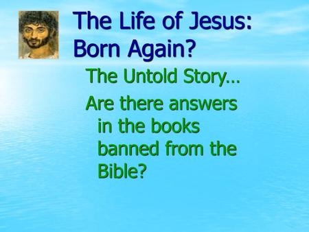 The Life of Jesus: Born Again?