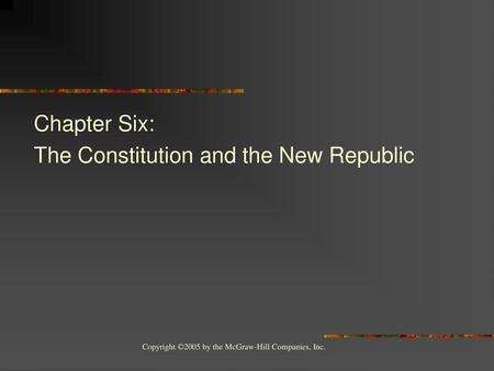 Chapter Six: The Constitution and the New Republic