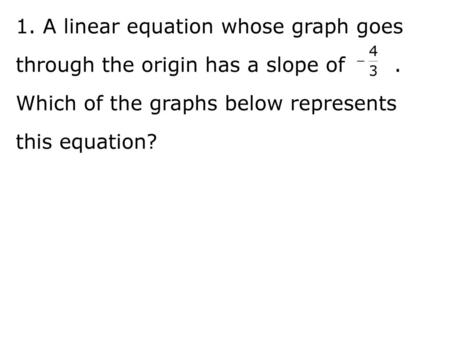 1. A linear equation whose graph goes