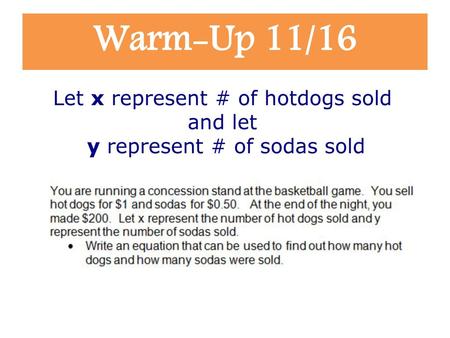 Warm-Up 11/16 Let x represent # of hotdogs sold and let