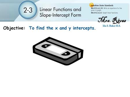 Mrs. Rivas Objective: To find the x and y intercepts.