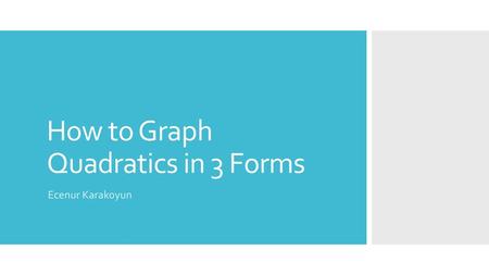 How to Graph Quadratics in 3 Forms