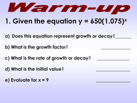 1. Given the equation y = 650(1.075)x