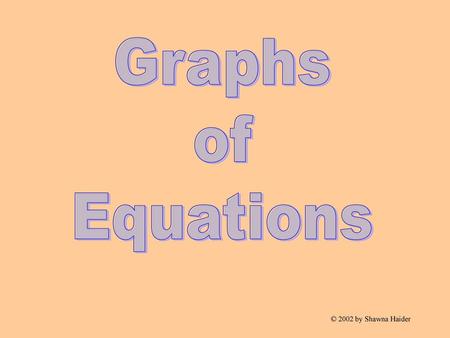 Graphs of Equations © 2002 by Shawna Haider.