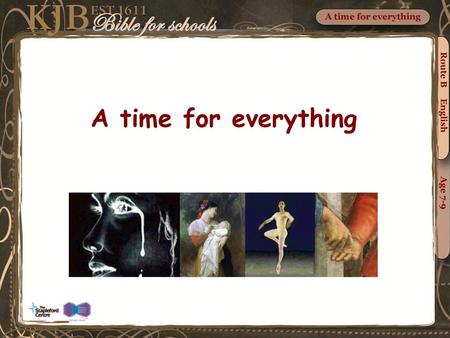 A time for everything A time for everything Route B English Age 7-9.