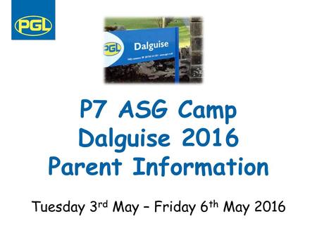 P7 ASG Camp Dalguise 2016 Parent Information