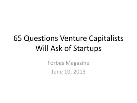 65 Questions Venture Capitalists Will Ask of Startups