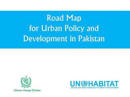 Road Map for Urban Policy and Development in Pakistan