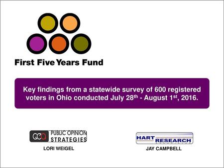 Key findings from a statewide survey of 600 registered voters in Ohio conducted July 28th - August 1st, 2016. LORI WEIGEL JAY CAMPBELL 13252.