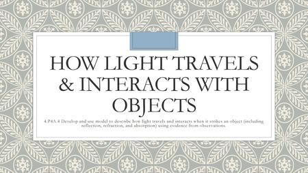 How Light Travels & Interacts with objects