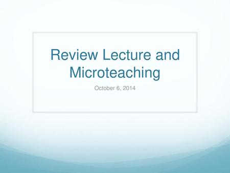 Review Lecture and Microteaching