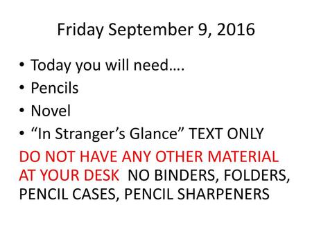 Friday September 9, 2016 Today you will need…. Pencils Novel