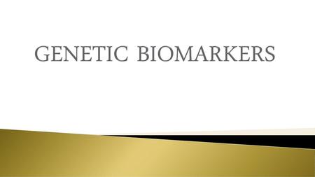 GENETIC BIOMARKERS.