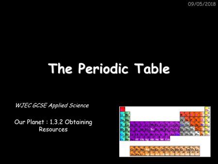 The Periodic Table Our Planet : Obtaining Resources