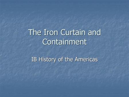 The Iron Curtain and Containment