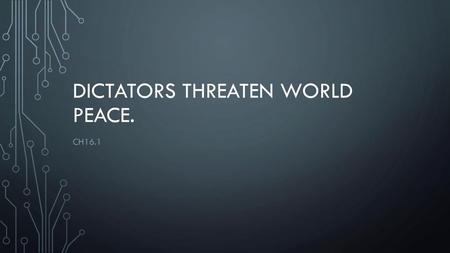 Dictators threaten world peace.