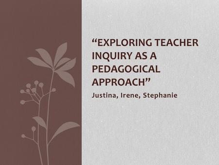 “Exploring Teacher Inquiry as a Pedagogical Approach”