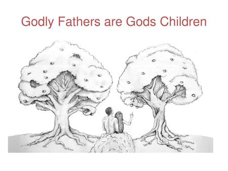 Godly Fathers are Gods Children