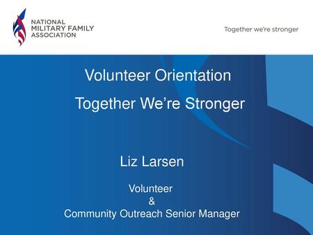 Volunteer Orientation Together We’re Stronger