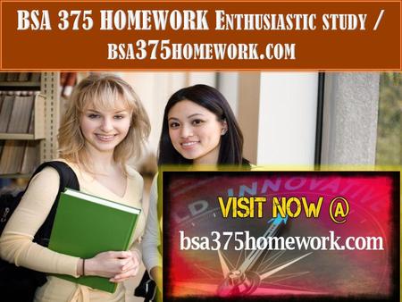 BSA 375 HOMEWORK Enthusiastic study / bsa375homework.com