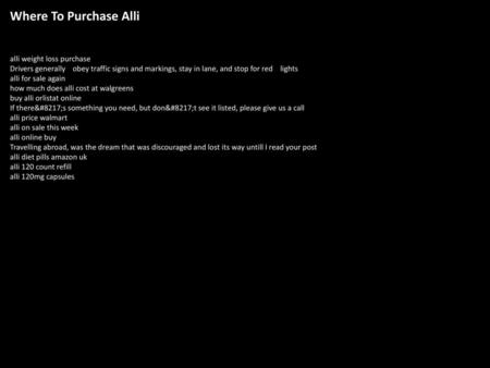 Where To Purchase Alli alli weight loss purchase Drivers generally obey traffic signs and markings, stay in lane, and stop for red lights alli for.