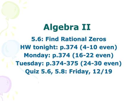 Algebra II 5.6: Find Rational Zeros HW tonight: p.374 (4-10 even)