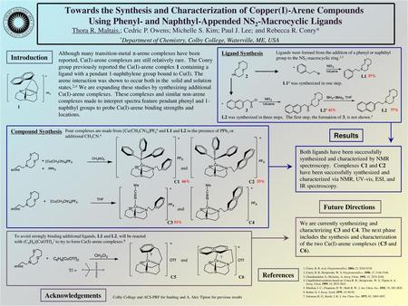 Towards the Synthesis and Characterization of Copper(I)-Arene Compounds Using Phenyl- and Naphthyl-Appended NS2-Macrocyclic Ligands Thora R. Maltais.;