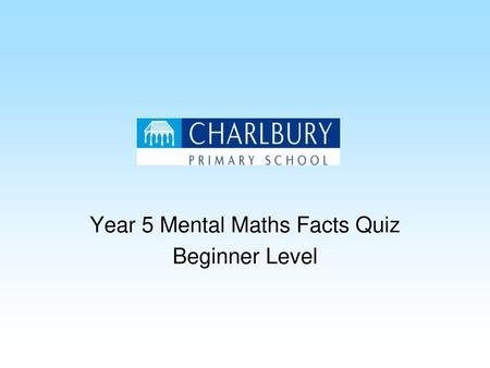 Year 5 Mental Maths Facts Quiz Beginner Level