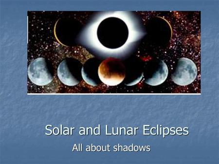 Solar and Lunar Eclipses