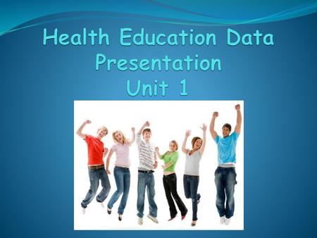 Health Education Data Presentation Unit 1