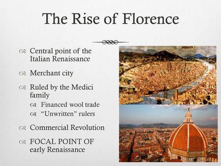 The Rise of Florence Central point of the Italian Renaissance