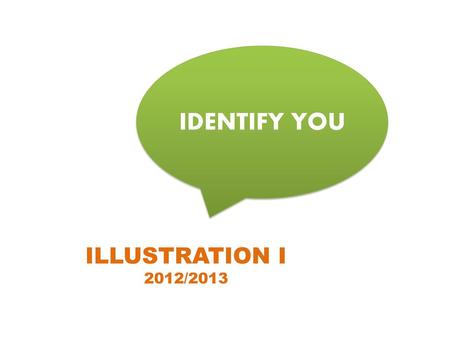 IDENTIFY YOU ILLUSTRATION I 2012/2013.