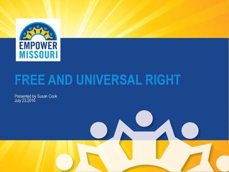 FREE AND UNIVERSAL RIGHT    Presented by Susan Cook  July 23,2016