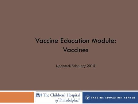 Vaccine Education Module: Vaccines Updated: February 2015