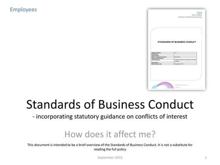 Employees Standards of Business Conduct - incorporating statutory guidance on conflicts of interest How does it affect me? This document is intended to.