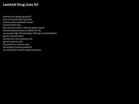 Lamictal Drug Uses Srl lamictal uses bipolar going off price of lamictal 200 mg qmbol lamictal rashes symptoms xanax lamictal online lqsa does lamictal.