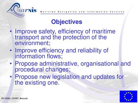 Objectives Improve safety, efficiency of maritime transport and the protection of the environment; Improve efficiency and reliability of information flows;