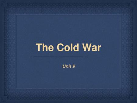 The Cold War Unit 9.