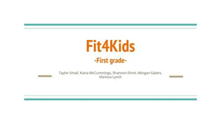 Fit4Kids -First grade- Taylor Small, Kiana McCummings, Shannon Ehret, Morgan Gaters, Marissa Lynch.