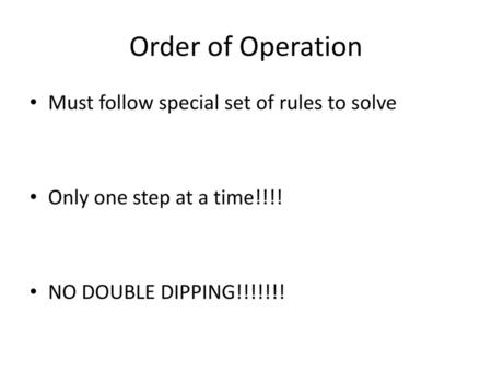 Order of Operation Must follow special set of rules to solve