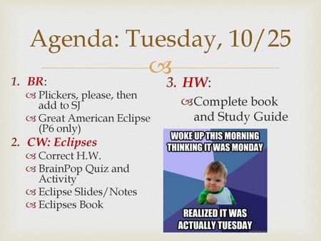 Agenda: Tuesday, 10/25 HW: Complete book and Study Guide BR: