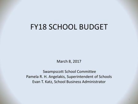 FY18 SCHOOL BUDGET March 8, 2017 Swampscott School Committee