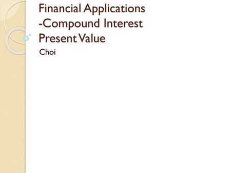 Financial Applications -Compound Interest Present Value