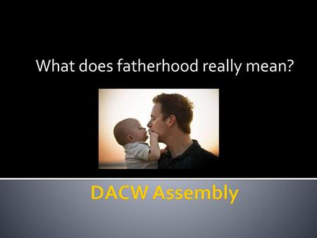 What does fatherhood really mean?