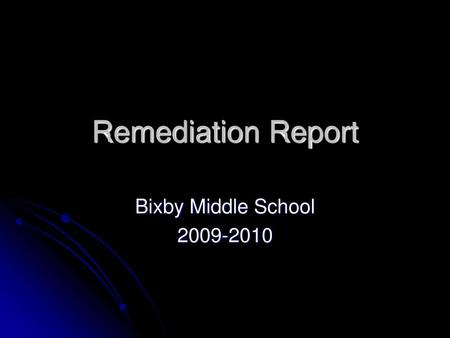 Remediation Report Bixby Middle School 2009-2010.