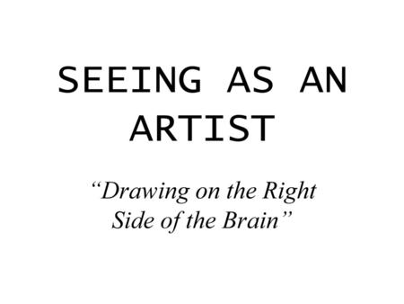 “Drawing on the Right Side of the Brain”