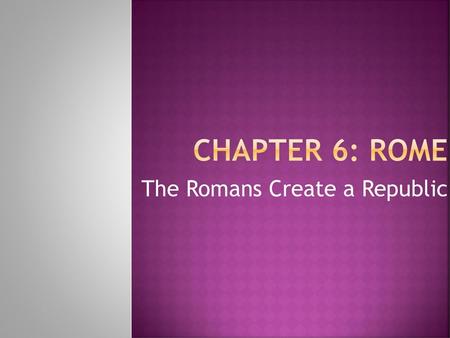 The Romans Create a Republic