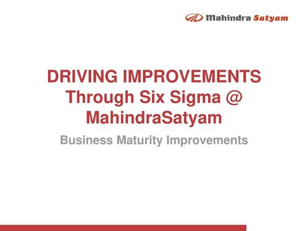 DRIVING IMPROVEMENTS Through Six MahindraSatyam